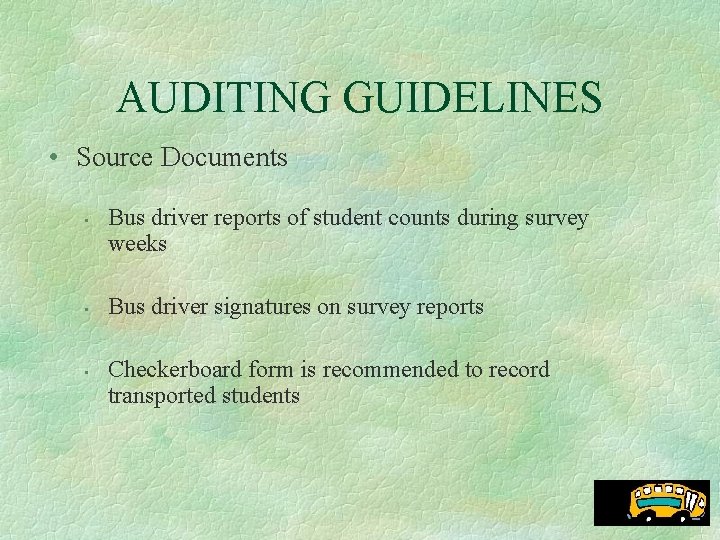 AUDITING GUIDELINES • Source Documents • • • Bus driver reports of student counts