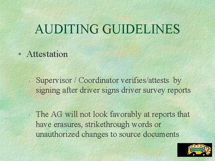 AUDITING GUIDELINES • Attestation • • Supervisor / Coordinator verifies/attests by signing after driver