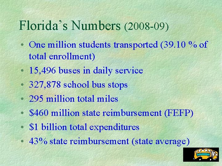 Florida’s Numbers (2008 -09) • One million students transported (39. 10 % of total