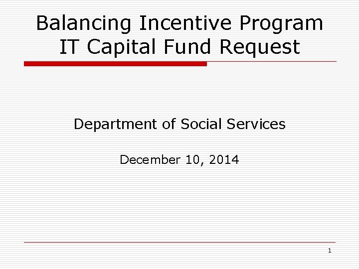 Balancing Incentive Program IT Capital Fund Request Department of Social Services December 10, 2014