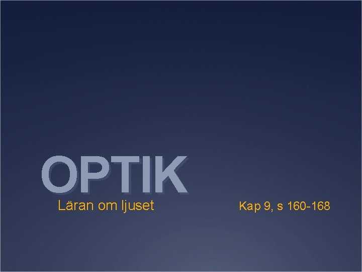 OPTIK Läran om ljuset Kap 9, s 160 -168 