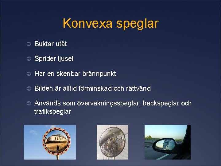 Konvexa speglar Ü Buktar utåt Ü Sprider ljuset Ü Har en skenbar brännpunkt Ü