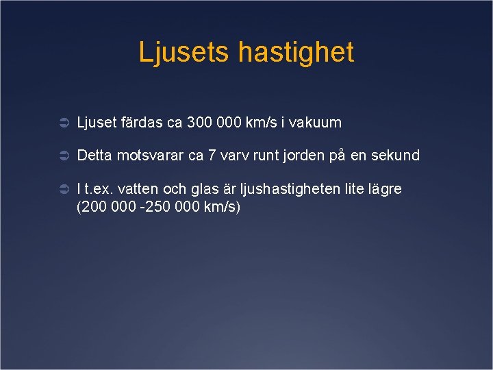 Ljusets hastighet Ü Ljuset färdas ca 300 000 km/s i vakuum Ü Detta motsvarar