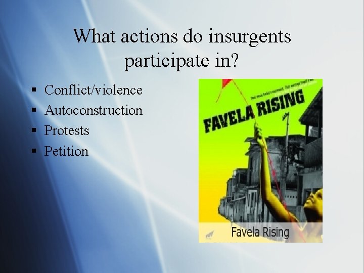 What actions do insurgents participate in? § § Conflict/violence Autoconstruction Protests Petition 