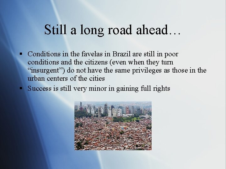 Still a long road ahead… § Conditions in the favelas in Brazil are still