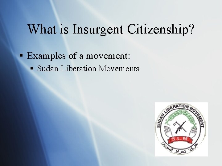 What is Insurgent Citizenship? § Examples of a movement: § Sudan Liberation Movements 