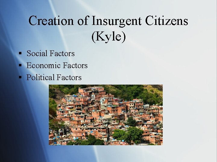 Creation of Insurgent Citizens (Kyle) § Social Factors § Economic Factors § Political Factors