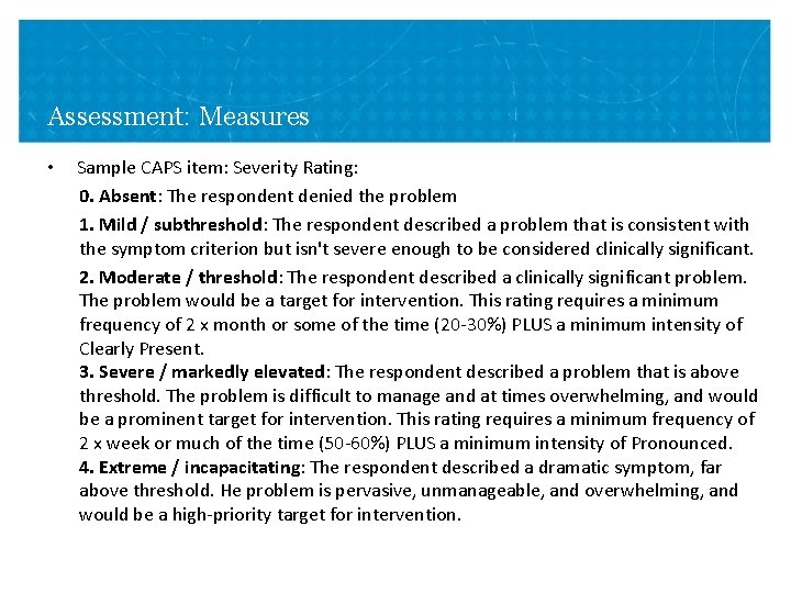 Assessment: Measures • Sample CAPS item: Severity Rating: 0. Absent: The respondent denied the Assessment: Measures • Sample CAPS item: Severity Rating: 0. Absent: The respondent denied the