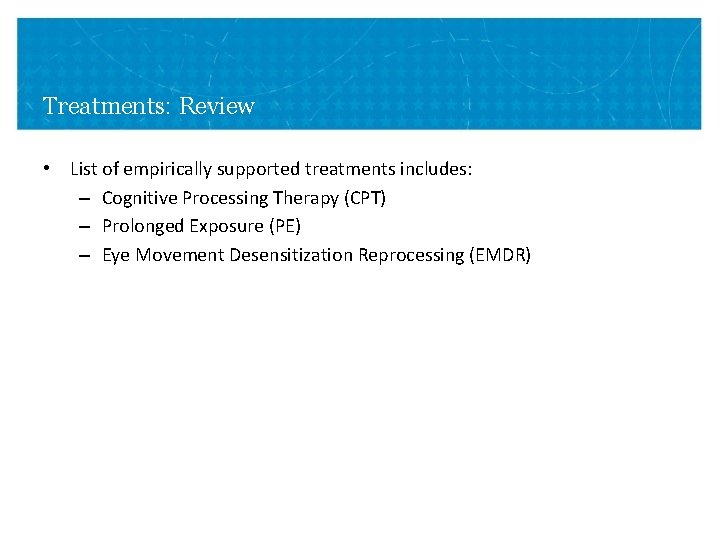 Treatments: Review • List of empirically supported treatments includes: – Cognitive Processing Therapy (CPT) Treatments: Review • List of empirically supported treatments includes: – Cognitive Processing Therapy (CPT)