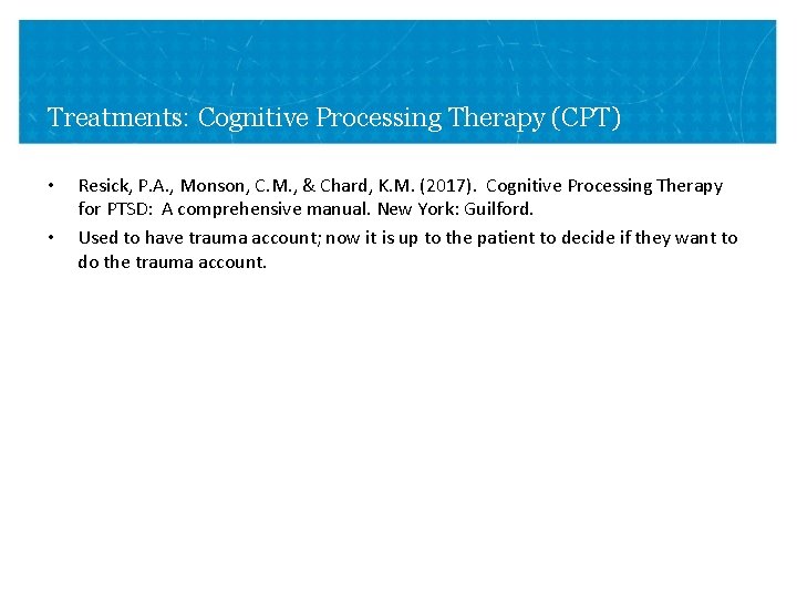 Treatments: Cognitive Processing Therapy (CPT) • • Resick, P. A. , Monson, C. M. Treatments: Cognitive Processing Therapy (CPT) • • Resick, P. A. , Monson, C. M.
