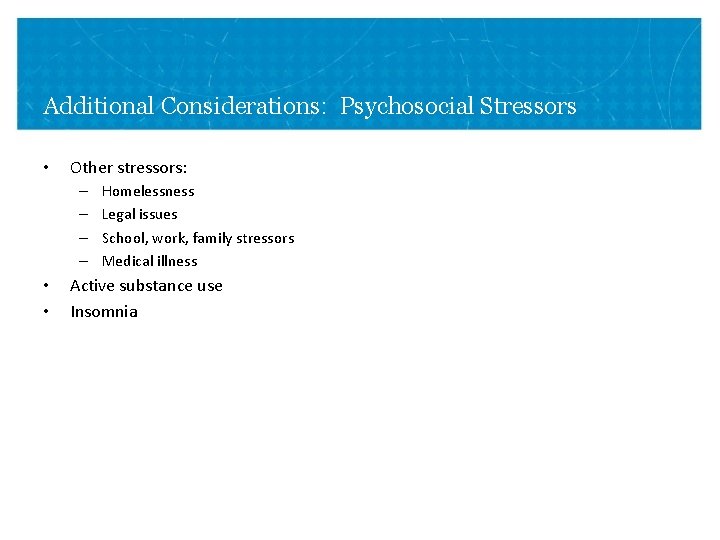 Additional Considerations: Psychosocial Stressors • Other stressors: – – • • Homelessness Legal issues Additional Considerations: Psychosocial Stressors • Other stressors: – – • • Homelessness Legal issues