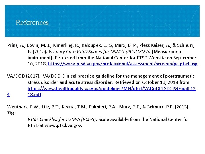 References Prins, A. , Bovin, M. J. , Kimerling, R. , Kaloupek, D. G, References Prins, A. , Bovin, M. J. , Kimerling, R. , Kaloupek, D. G,