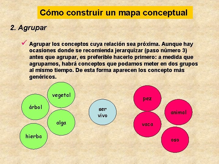 Cómo construir un mapa conceptual 2. Agrupar ü Agrupar los conceptos cuya relación sea