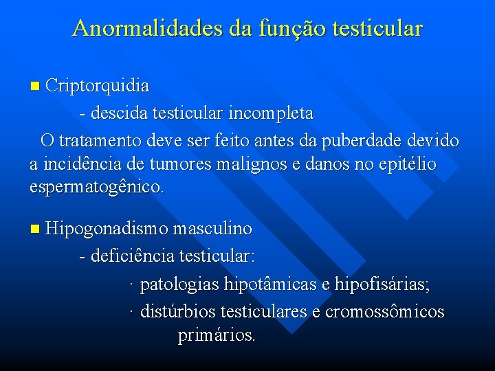 Anormalidades da função testicular n Criptorquidia - descida testicular incompleta O tratamento deve ser