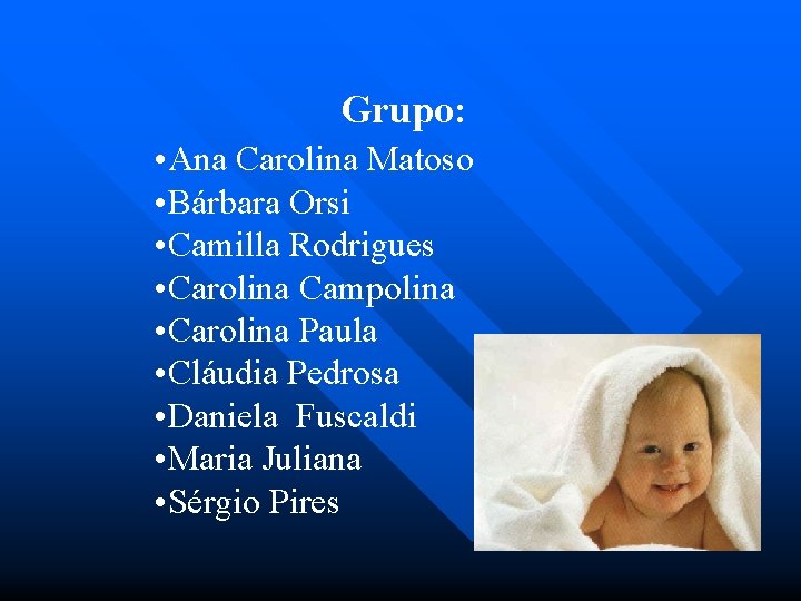Grupo: • Ana Carolina Matoso • Bárbara Orsi • Camilla Rodrigues • Carolina Campolina