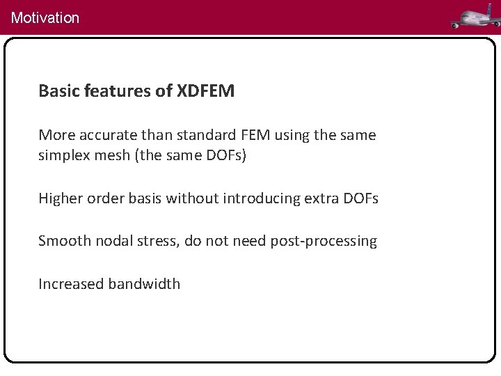 Motivation Basic features of XDFEM More accurate than standard FEM using the same simplex