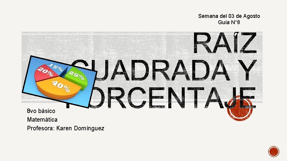 Semana del 03 de Agosto Guía N° 8 8 vo básico Matemática Profesora: Karen