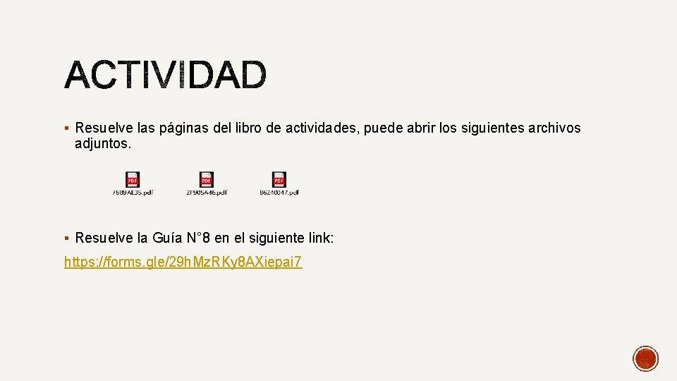 § Resuelve las páginas del libro de actividades, puede abrir los siguientes archivos adjuntos.