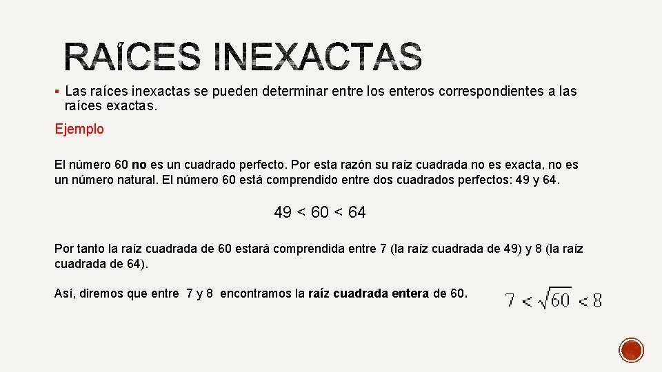 § Las raíces inexactas se pueden determinar entre los enteros correspondientes a las raíces