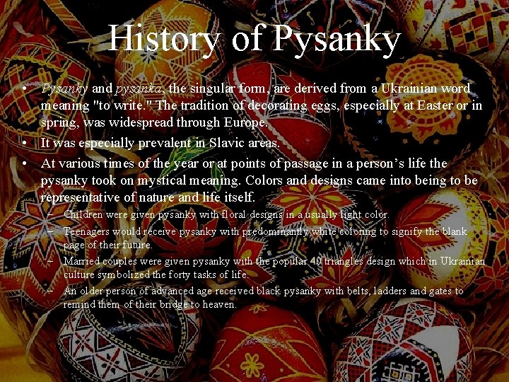 History of Pysanky • Pysanky and pysanka, the singular form, are derived from a