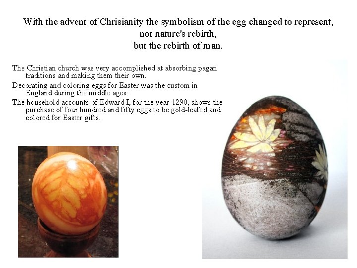With the advent of Chrisianity the symbolism of the egg changed to represent, not