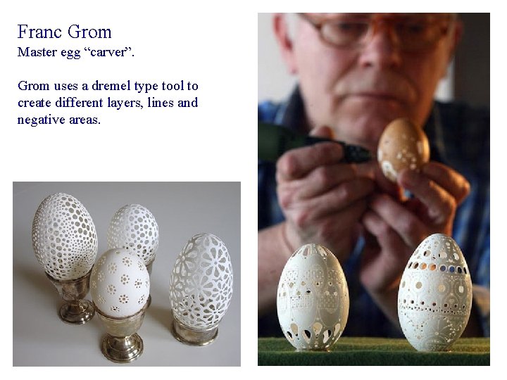 Franc Grom Master egg “carver”. Grom uses a dremel type tool to create different