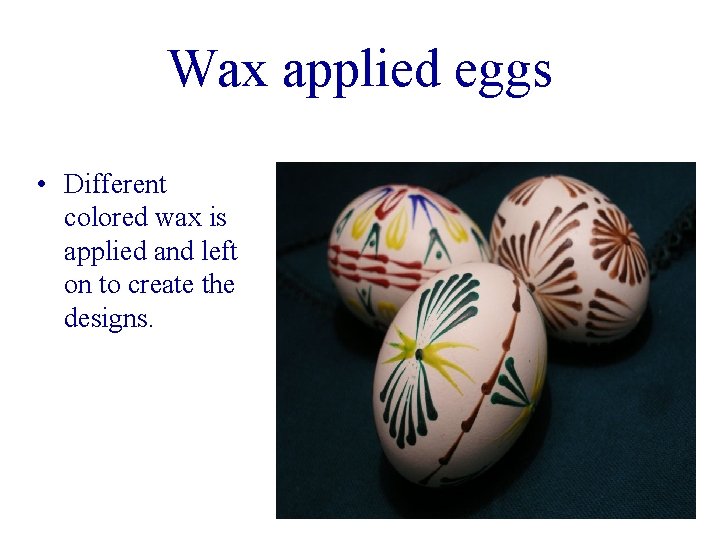 Wax applied eggs • Different colored wax is applied and left on to create