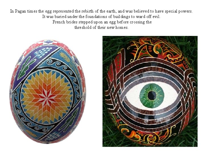In Pagan times the egg represented the rebirth of the earth, and was believed