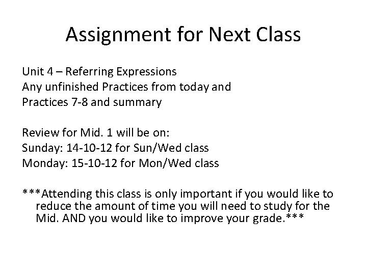 Assignment for Next Class Unit 4 – Referring Expressions Any unfinished Practices from today