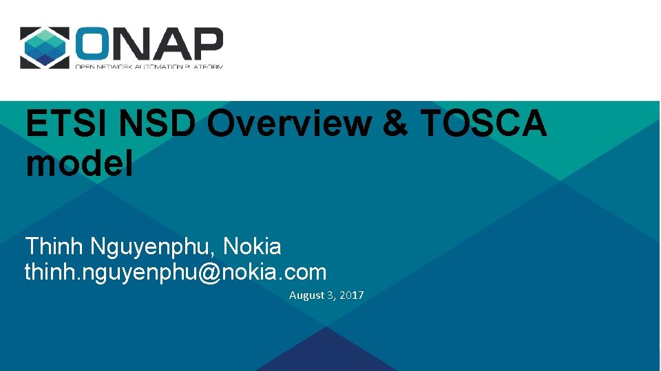 ETSI NSD Overview & TOSCA model Thinh Nguyenphu, Nokia thinh. nguyenphu@nokia. com August 3,