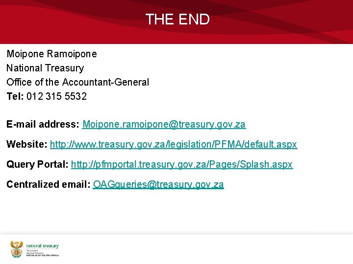 THE END Moipone Ramoipone National Treasury Office of the Accountant-General Tel: 012 315 5532 THE END Moipone Ramoipone National Treasury Office of the Accountant-General Tel: 012 315 5532