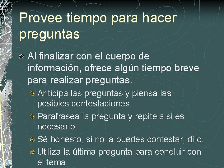 Provee tiempo para hacer preguntas Al finalizar con el cuerpo de información, ofrece algún