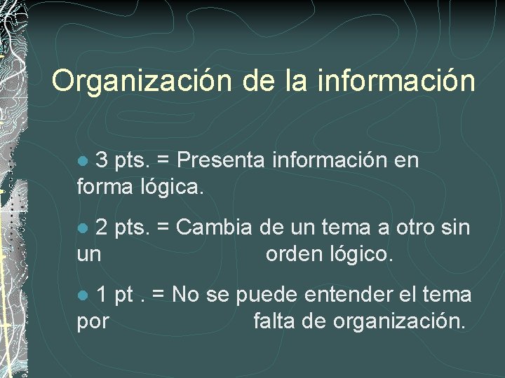 Organización de la información 3 pts. = Presenta información en forma lógica. l 2