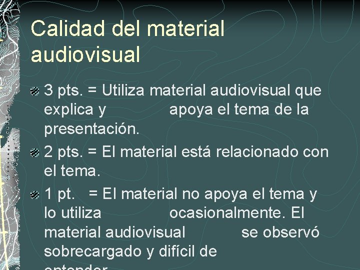 Calidad del material audiovisual 3 pts. = Utiliza material audiovisual que explica y apoya