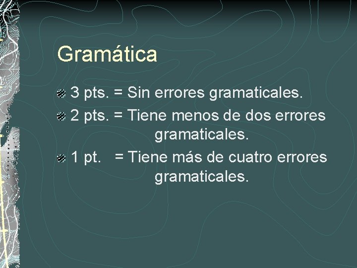 Gramática 3 pts. = Sin errores gramaticales. 2 pts. = Tiene menos de dos