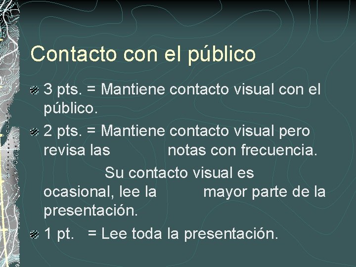 Contacto con el público 3 pts. = Mantiene contacto visual con el público. 2