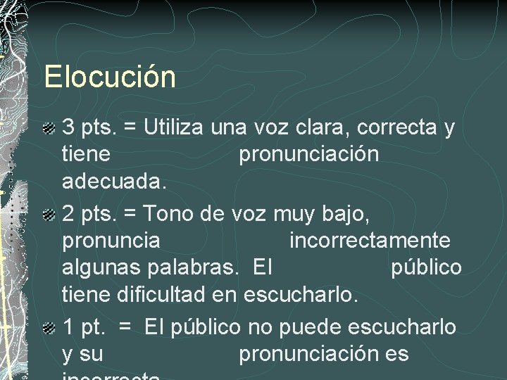 Elocución 3 pts. = Utiliza una voz clara, correcta y tiene pronunciación adecuada. 2