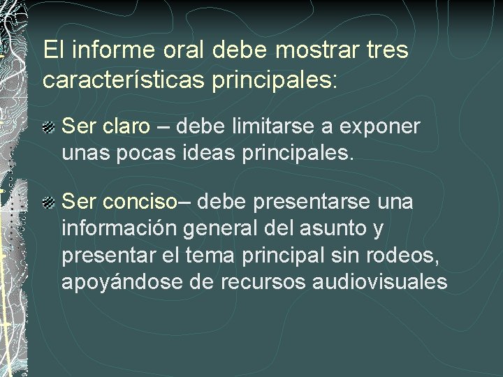 El informe oral debe mostrar tres características principales: Ser claro – debe limitarse a