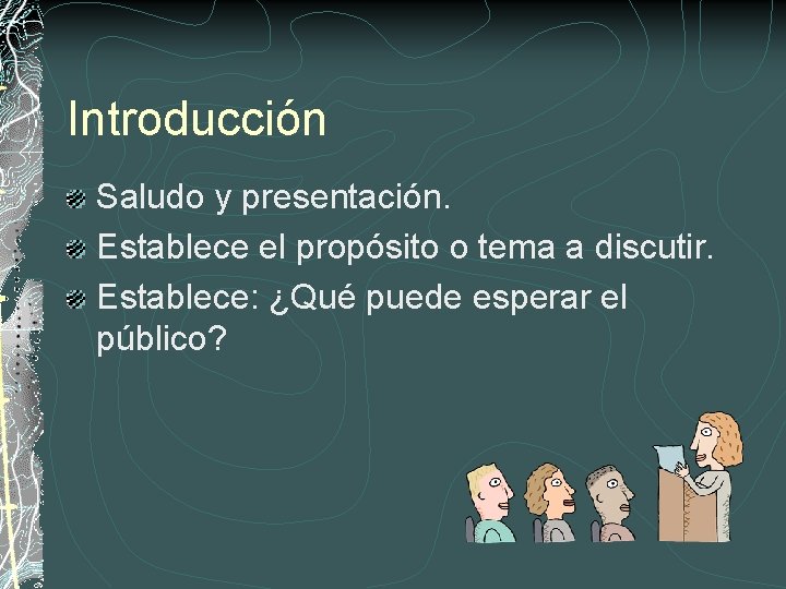 Introducción Saludo y presentación. Establece el propósito o tema a discutir. Establece: ¿Qué puede