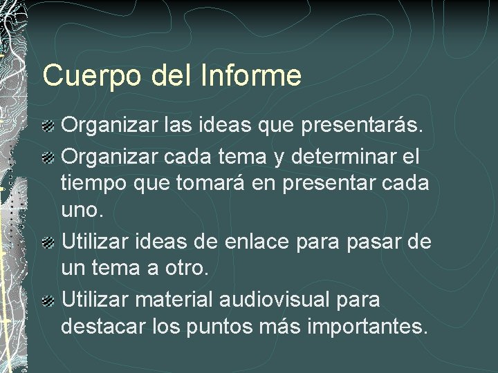 Cuerpo del Informe Organizar las ideas que presentarás. Organizar cada tema y determinar el