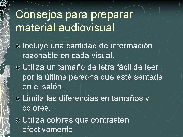 Consejos para preparar material audiovisual Incluye una cantidad de información razonable en cada visual.