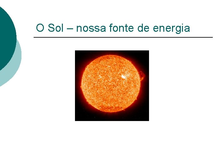 O Sol – nossa fonte de energia 