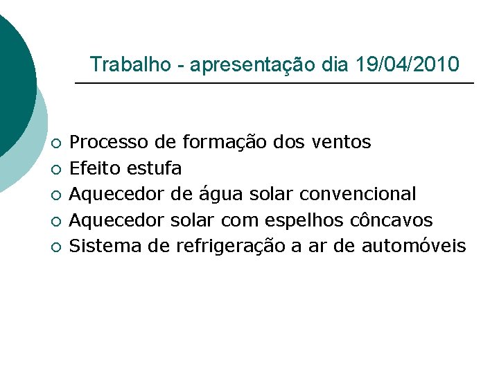 Trabalho - apresentação dia 19/04/2010 ¡ ¡ ¡ Processo de formação dos ventos Efeito