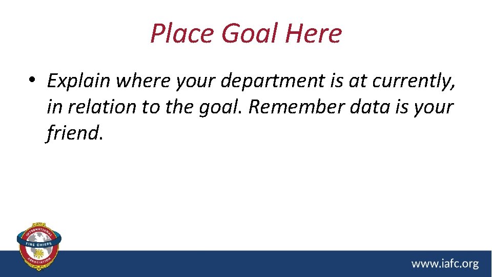 Place Goal Here • Explain where your department is at currently, in relation to