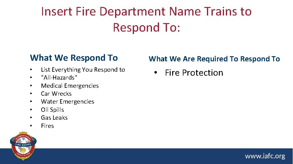 Insert Fire Department Name Trains to Respond To: What We Respond To • •