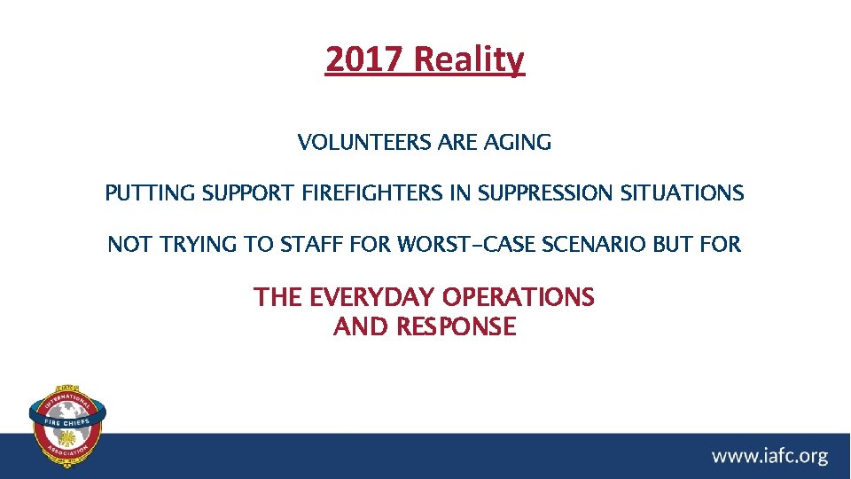 2017 Reality VOLUNTEERS ARE AGING PUTTING SUPPORT FIREFIGHTERS IN SUPPRESSION SITUATIONS NOT TRYING TO