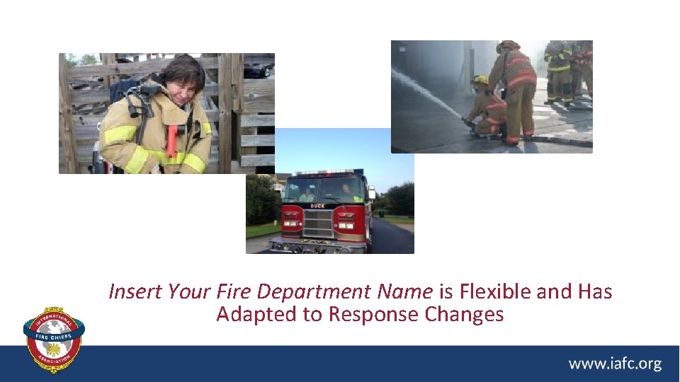 Insert Your Fire Department Name is Flexible and Has Adapted to Response Changes 