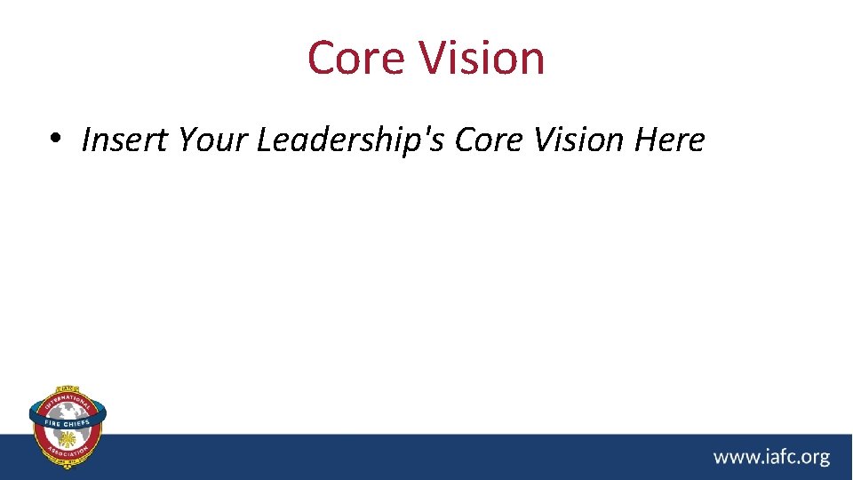 Core Vision • Insert Your Leadership's Core Vision Here 