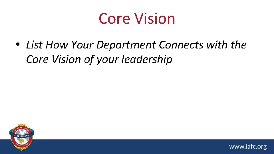 Core Vision • List How Your Department Connects with the Core Vision of your