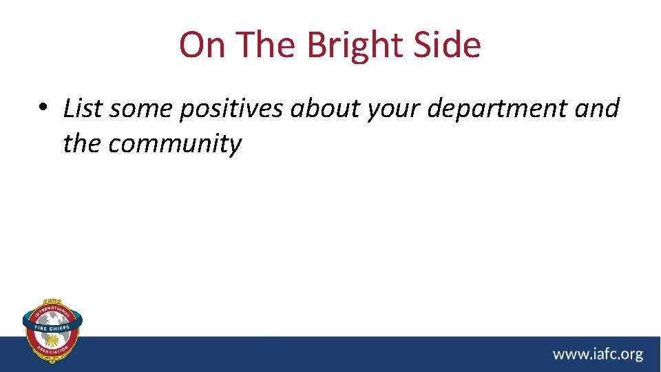 On The Bright Side • List some positives about your department and the community